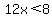 12x%3C8