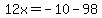 12x=-10-98