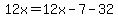 12x=12x-7-32