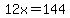12x=144