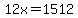 12x=1512