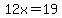 12x=19