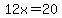 12x=20