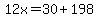 12x=30%2B198