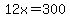 12x=300