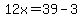 12x=39-3