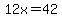 12x=42