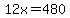 12x=480