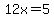 12x=5