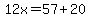 12x=57%2B20