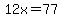 12x=77