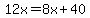 12x=8x%2B40