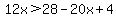 12x%3E28-20x%2B4