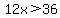 12x%3E36
