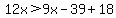 12x%3E9x-39%2B18