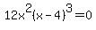 12x%5E2%28x-4%29%5E3=0