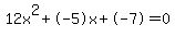 12x%5E2%2B-5x%2B-7=0