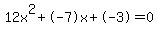 12x%5E2%2B-7x%2B-3+=+0