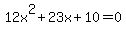 12x%5E2%2B23x%2B10+=+0