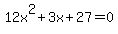 12x%5E2%2B3x%2B27=0