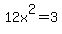 12x%5E2=3