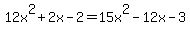 12x%5E2+%2B+2x+-+2+=+15x%5E2+-+12x+-+3