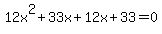 12x%5E2+%2B+33x+%2B+12x%2B+33+=+0++