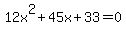 12x%5E2+%2B+45x+%2B+33+=+0++