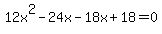 12x%5E2+-+24x+-+18x+%2B+18+=+0