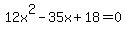 12x%5E2+-+35x+%2B+18+=+0