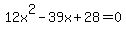 12x%5E2+-+39x+%2B+28+=+0