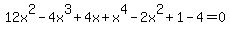 12x%5E2+-+4x%5E3%2B4x+%2B+x%5E4-2x%5E2%2B1+-+4+=+0