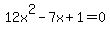 12x%5E2+-+7x+%2B+1=0