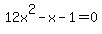 12x%5E2-+x+-+1=0+