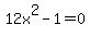 12x%5E2-1=0