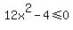 12x%5E2-4%3C=0