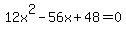 12x%5E2-56x%2B48+=+0