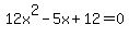 12x%5E2-5x%2B12=0