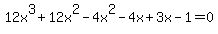 12x%5E3%2B12x%5E2-4x%5E2-4x%2B3x-1=0