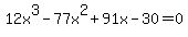 12x%5E3+-+77x%5E2+%2B+91x+-+30+=+0