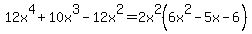 12x%5E4+%2B+10x%5E3+-+12x%5E2+=2x%5E2%286x%5E2-5x-6%29