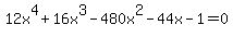 12x%5E4+%2B+16x%5E3+-+480x%5E2+-+44x+-+1+=+0