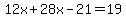 12x+%2B+28x+-+21=+19