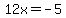 12x+=+-5