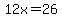 12x+=+26
