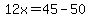 12x+=+45+-+50