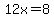12x+=+8