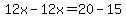 12x+-+12x+=+20+-+15