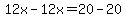 12x+-+12x+=+20+-+20