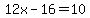 12x+-+16+=+10